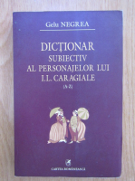 Gelu Negrea - Dictionar subiectiv al personajelor lui I. L. Caragiale