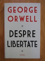 George Orwell - Despre libertate