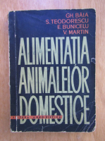 Anticariat: Gh. Baia, S. Teodorescu - Alimentatia animalelor domestice