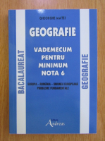 Anticariat: Gheorghe Matei - Geografie. Vademecum pentru minimum nota 6