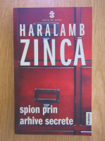 Anticariat: Haralamb Zinca - Spion prin arhive secrete
