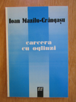 Ioan Mazilu Crangasu - Carcera cu oglinzi
