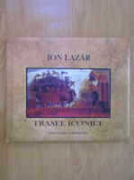Ion Lazar - Trasee iconice