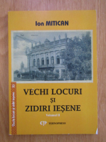 Ion Mitican - Vechi locuri si zidiri iesene (volumul 2)
