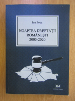 Ion Popa - Noaptea dreptatii romanesti, 2005-2020