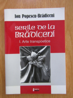Ion Popescu-Bradiceni - Serile de la Bradiceni, volumul 1. Arte transpoetice