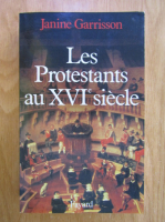Janine Garrisson - Les protestants au XVIe siecle