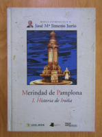 Anticariat: Jose Ma Jimeno Jurio - Merindad de Pamplona, volumul 1. Historia de Iruna
