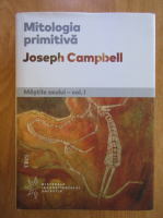 Joseph Campbell - Mastile zeului, volumul 1. Mitologia primitiva