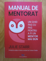 Julie Starr - Manual de mentorat. Un ghid pas cu pas pentru a fi un mentor mai bun
