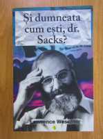 Lawrence Weschler - Si dumneata cum esti, dr. Sacks?