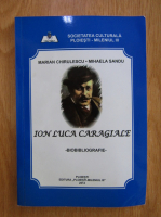 Marian Chirulescu - Ion Luca Caragiale. Biobibliografie