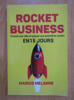 Anticariat: Marius Melagne - Rocket Business. Trouver une idee et passer aux premieres ventes en 15 jours