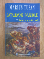 Marius Tupan - Batalioane invizibile. Asteroidul