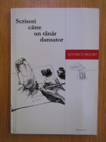 Maurice Bejart - Scrisori catre un tanar dansator