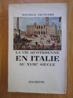 Maurice Vaussard - La vie quotidienne en Italie au XVIIIe siecle