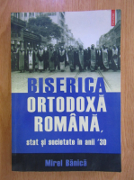 Mirel Banica - Biserica ortodoxa romana. Stat si societate in anii '30