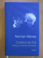 Anticariat: Norman Manea - Curierul de est. Dialog cu Edward Kanterian