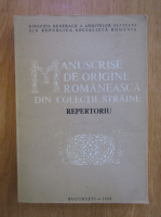 Radu Constantinescu - Manuscrise de origine romaneasca din colectii straine. Repertoriu