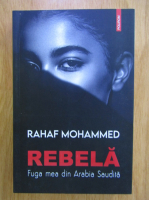 Anticariat: Rahaf Mohammed - Rebela. Fuga mea din Arabia Saudita