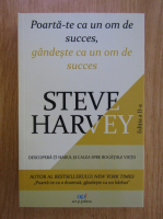 Steve Harvey - Poarta-te ca un om de succes, gandeste ca un om de succes