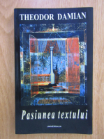 Anticariat: Theodor Damian - Pasiunea textului