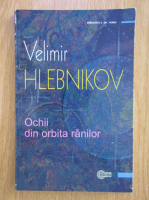 Velimir Hlebnikov - Ochii din orbita ranilor