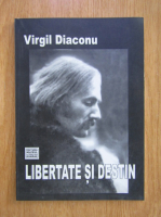 Anticariat: Virgil Diaconu - Libertate si destin