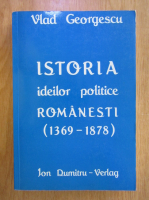 Anticariat: Vlad Georgescu - Istoria ideilor politice romanesti 1369-1878