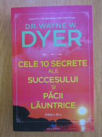 Anticariat: Wayne W. Dyer - Cele 10 secrete ale succesului si pacii launtrice