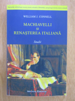 William J. Connell - Machiavelli si renasterea italiana. Studii