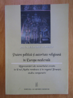 Alexandru Dan Popescu - Putere politica si autoritate religioasa in Europa medievala
