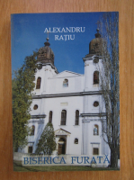 Anticariat: Alexandru Ratiu - Biserica furata