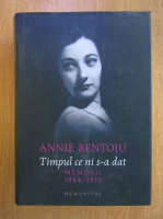 Annie Bentoiu - Timpul ce ni s-a dat. Memorii, 1944-1959
