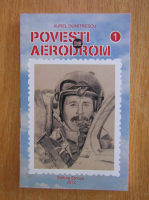 Aurel Dumitrescu - Povesti de aerodrom (volumul 1)