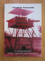 Cristian Troncota - Istoria securitatii regimului comunist din Romania (volumul 1)