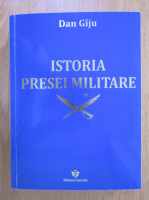Dan Giju - Istoria presei militare (volumul 2)
