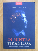 Dean A. Haycock - In mintea tiranilor. Profiluri psihologice, narcisism si dictatura