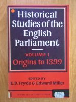 Edward Miller, E. B. Fryde - Historical Studies of the English Parliament (volumul 1)