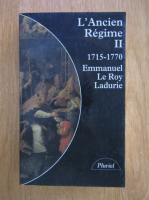 Emmanuel Le Roy Ladurie - L'ancien regime, volumul 2. L'absolutisme bien tempere