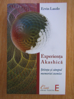 Ervin Laszlo - Experienta Akashica. Stiinta si campul memoriei cosmice