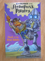 Anticariat: Gareth P. Jones - Adventures of the Steampunk Pirates. Clash of the Rival Robots