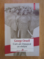 George Orwell - Cum am impuscat un elefant