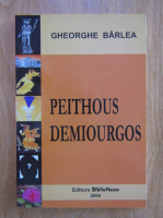 Anticariat: Gheorghe Barlea - Peithous demiourgos