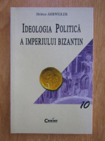 Helene Ahrweiler - Ideologia politica a Imperiului Bizantin