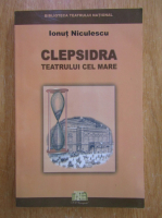 Anticariat: Ionut Niculescu - Clepsidra Teatrului cel Mare
