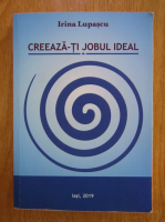 Irina Lupascu - Creeaza-ti jobul ideal