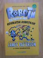 Anticariat: James Patterson - Robotii din familia mea, volumul 3. Revolutia robotilor
