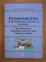 Anticariat: Liana Pop - Interferente. Studii lingvistice, literare si culturale (editie bilingva)