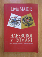Liviu Maior - Habsburgi si romani